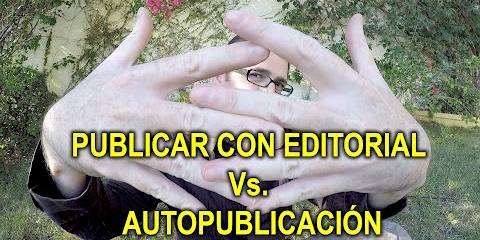 Thumbnail for PUBLICAR CON EDITORIAL Vs. AUTOEDICIÓN. Experiencia real y crítica
