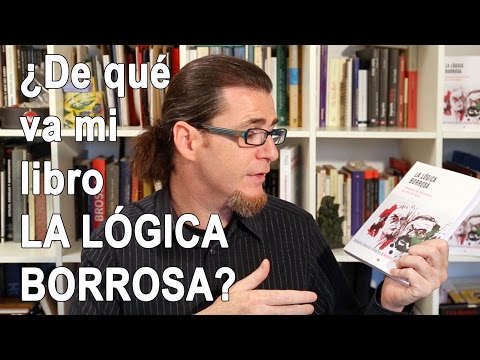 Thumbnail for ¿De qué va mi libro LA LÓGICA BORROSA?